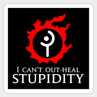 I can't out-heal stupidity - White Mage Funny meme Magnet